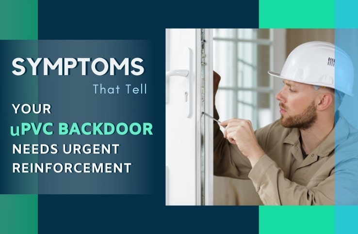 Symptoms that Tell Your uPVC Backdoor Needs Urgent Reinforcement