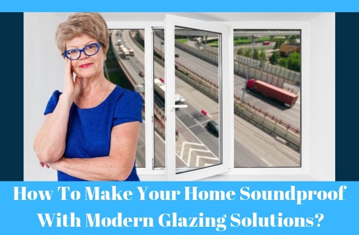 Modern Glazing Solutions for Noise Reduction at Your Home