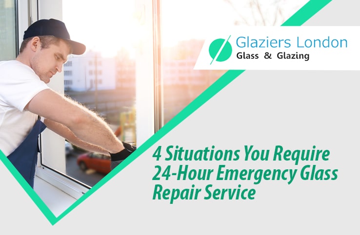 4 Situations You Require 24-Hour Emergency Glass Repair Service - Glaziers London