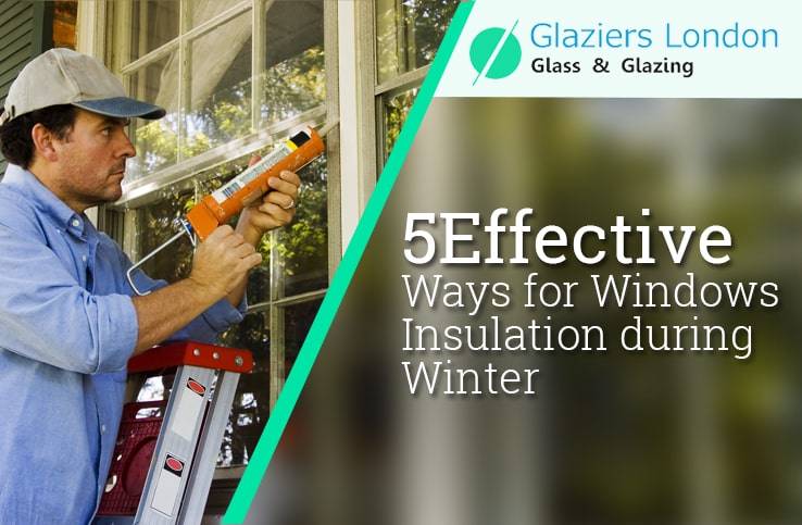 5 Effective Ways for Windows Insulation during Winter - Glaziers London