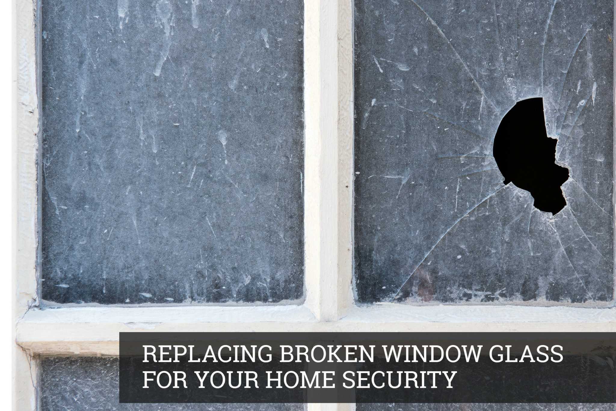 Replacing Broken Window Glass to Ensure Security