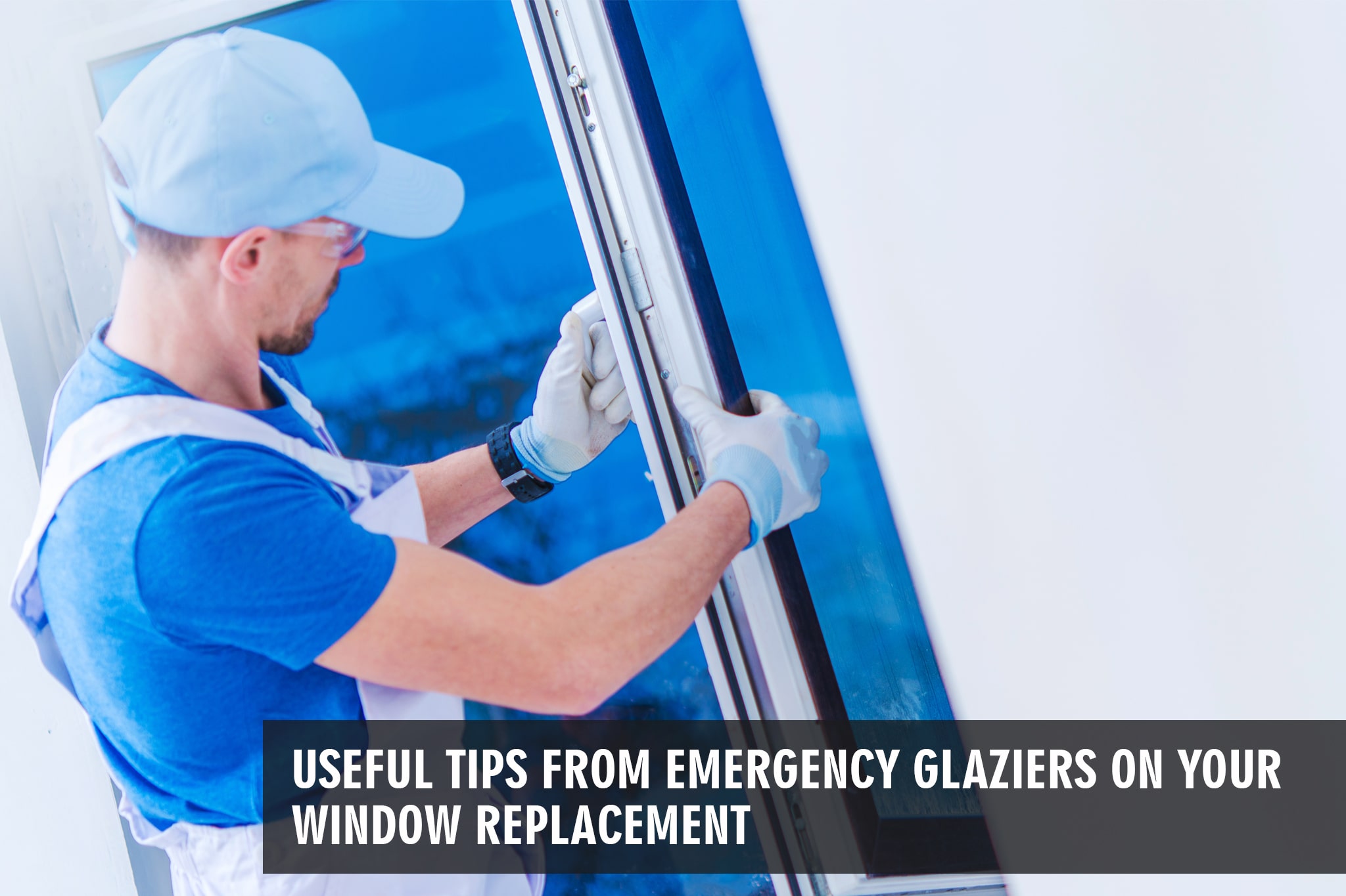 Useful Tips from Emergency Glaziers on Your Window Replacement By Glaziers London